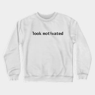 Look Motivated Quote Funny Typography Crewneck Sweatshirt
